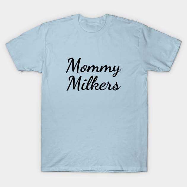 Mommy Milkers T-Shirt by Pvegas Memes